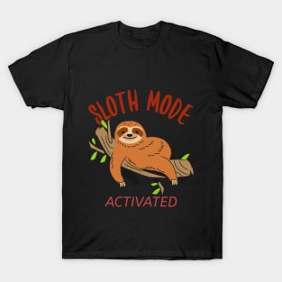 Sloth Mode Activated sloth T-Shirt